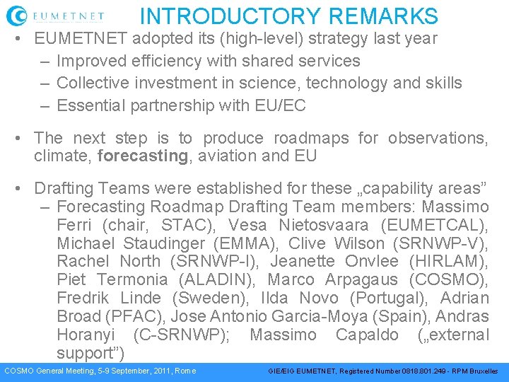 INTRODUCTORY REMARKS • EUMETNET adopted its (high-level) strategy last year – Improved efficiency with