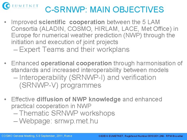 C-SRNWP: MAIN OBJECTIVES • Improved scientific cooperation between the 5 LAM Consortia (ALADIN, COSMO,