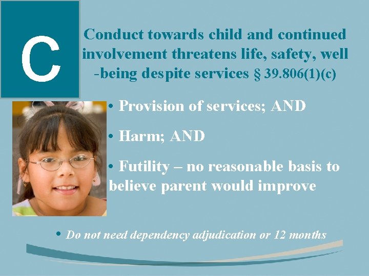 c Conduct towards child and continued involvement threatens life, safety, well -being despite services