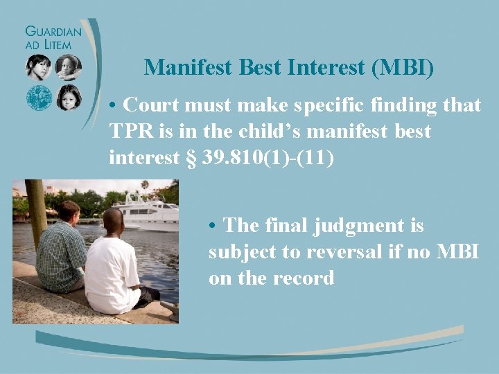 Manifest Best Interest (MBI) • Court must make specific finding that TPR is in