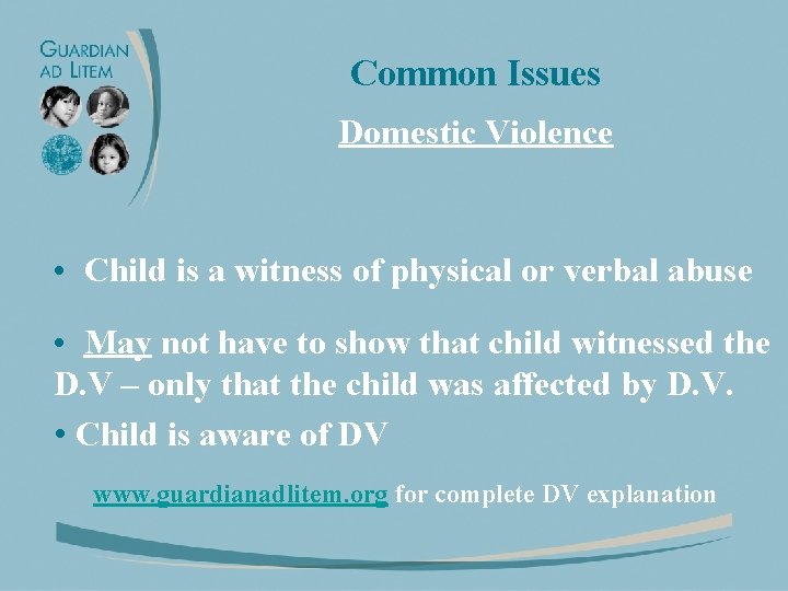 Common Issues Domestic Violence • Child is a witness of physical or verbal abuse