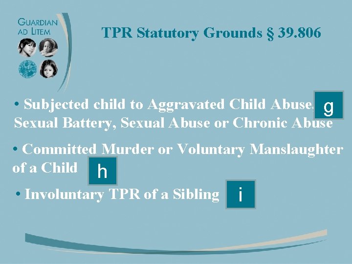 TPR Statutory Grounds § 39. 806 • Subjected child to Aggravated Child Abuse, g