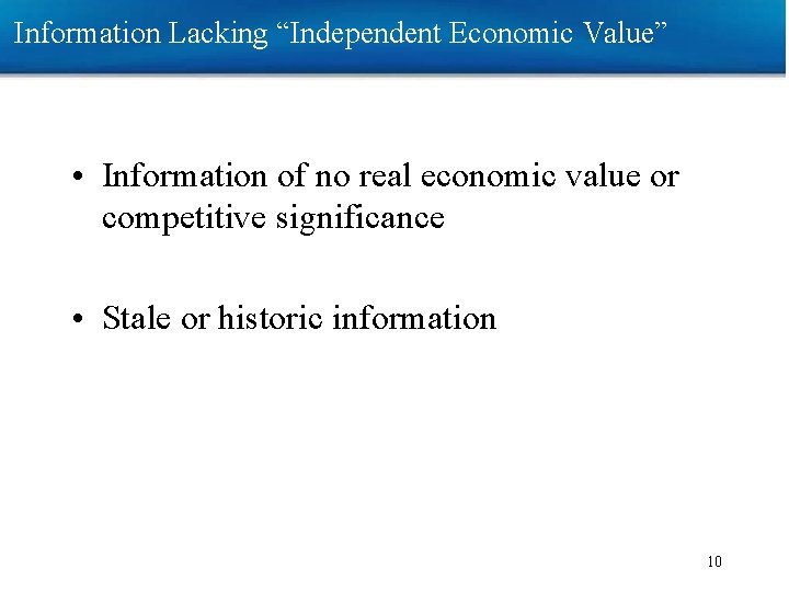 Information Lacking “Independent Economic Value” • Information of no real economic value or competitive Information Lacking “Independent Economic Value” • Information of no real economic value or competitive