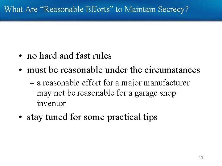 What Are “Reasonable Efforts” to Maintain Secrecy? • no hard and fast rules • What Are “Reasonable Efforts” to Maintain Secrecy? • no hard and fast rules •