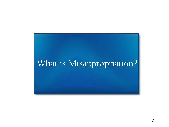 What is Misappropriation? 18 What is Misappropriation? 18