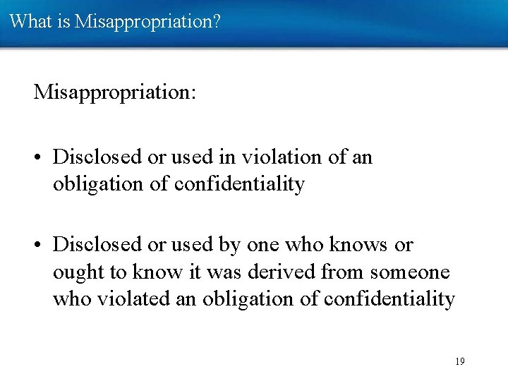 What is Misappropriation? Misappropriation: • Disclosed or used in violation of an obligation of What is Misappropriation? Misappropriation: • Disclosed or used in violation of an obligation of