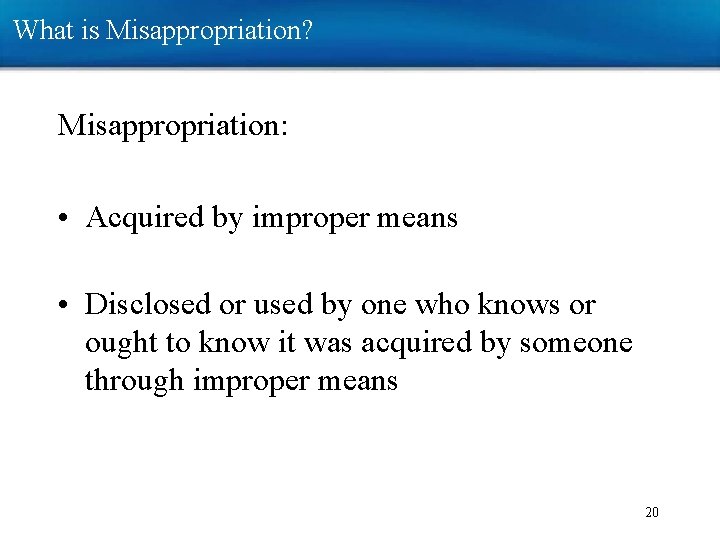 What is Misappropriation? Misappropriation: • Acquired by improper means • Disclosed or used by What is Misappropriation? Misappropriation: • Acquired by improper means • Disclosed or used by