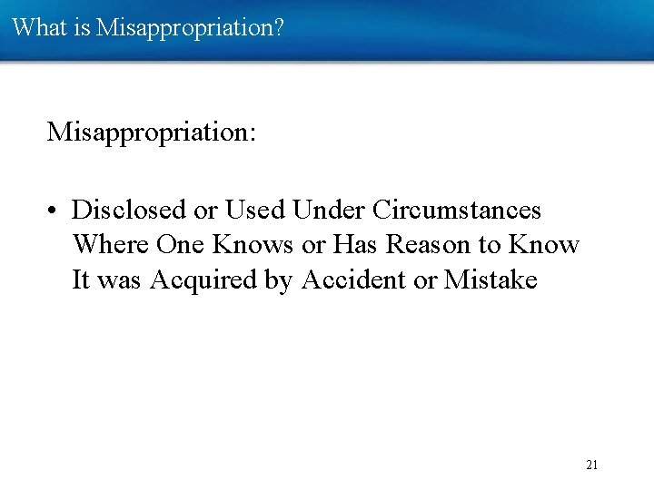 What is Misappropriation? Misappropriation: • Disclosed or Used Under Circumstances Where One Knows or What is Misappropriation? Misappropriation: • Disclosed or Used Under Circumstances Where One Knows or
