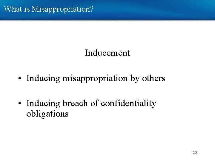 What is Misappropriation? Inducement • Inducing misappropriation by others • Inducing breach of confidentiality What is Misappropriation? Inducement • Inducing misappropriation by others • Inducing breach of confidentiality