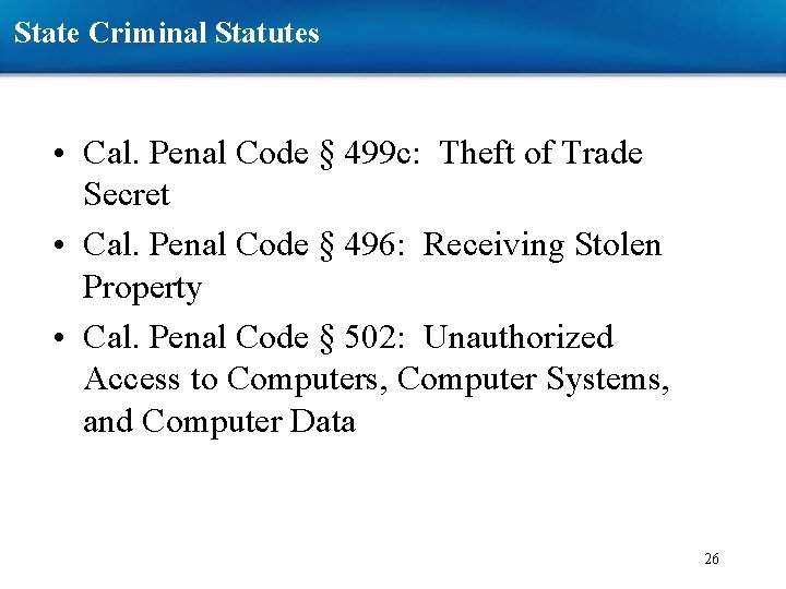 State Criminal Statutes • Cal. Penal Code § 499 c: Theft of Trade Secret State Criminal Statutes • Cal. Penal Code § 499 c: Theft of Trade Secret
