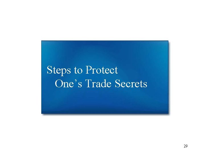 Steps to Protect One’s Trade Secrets 29 Steps to Protect One’s Trade Secrets 29