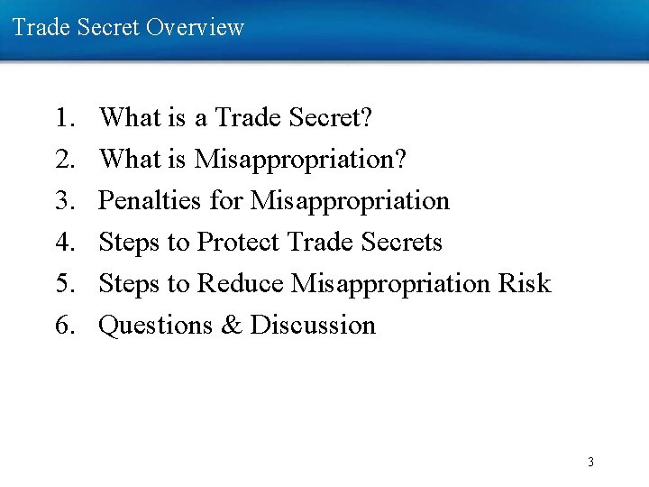 Trade Secret Overview 1. 2. 3. 4. 5. 6. What is a Trade Secret? Trade Secret Overview 1. 2. 3. 4. 5. 6. What is a Trade Secret?