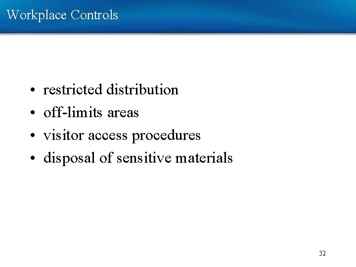 Workplace Controls • • restricted distribution off-limits areas visitor access procedures disposal of sensitive Workplace Controls • • restricted distribution off-limits areas visitor access procedures disposal of sensitive