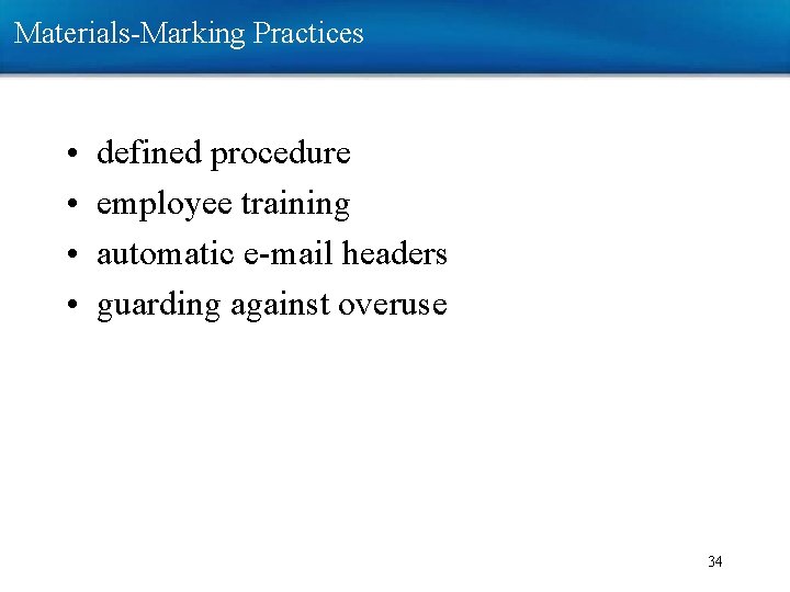 Materials-Marking Practices • • defined procedure employee training automatic e-mail headers guarding against overuse Materials-Marking Practices • • defined procedure employee training automatic e-mail headers guarding against overuse