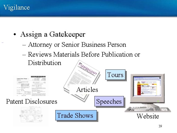 Vigilance • Assign a Gatekeeper – Attorney or Senior Business Person – Reviews Materials Vigilance • Assign a Gatekeeper – Attorney or Senior Business Person – Reviews Materials