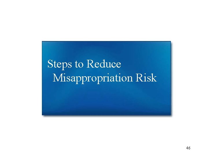 Steps to Reduce Misappropriation Risk 46 Steps to Reduce Misappropriation Risk 46