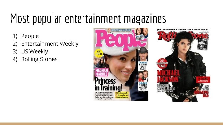 Most popular entertainment magazines 1) 2) 3) 4) People Entertainment Weekly US Weekly Rolling