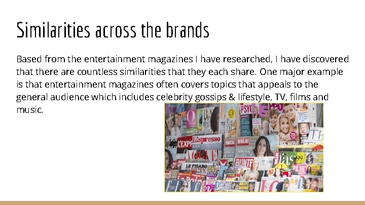 Similarities across the brands Based from the entertainment magazines I have researched, I have