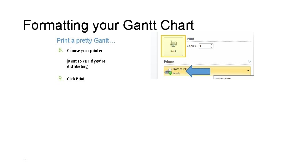 Formatting your Gantt Chart Print a pretty Gantt… 8. Choose your printer (Print to