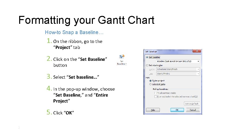 Formatting your Gantt Chart How-to Snap a Baseline… 1. On the ribbon, go to