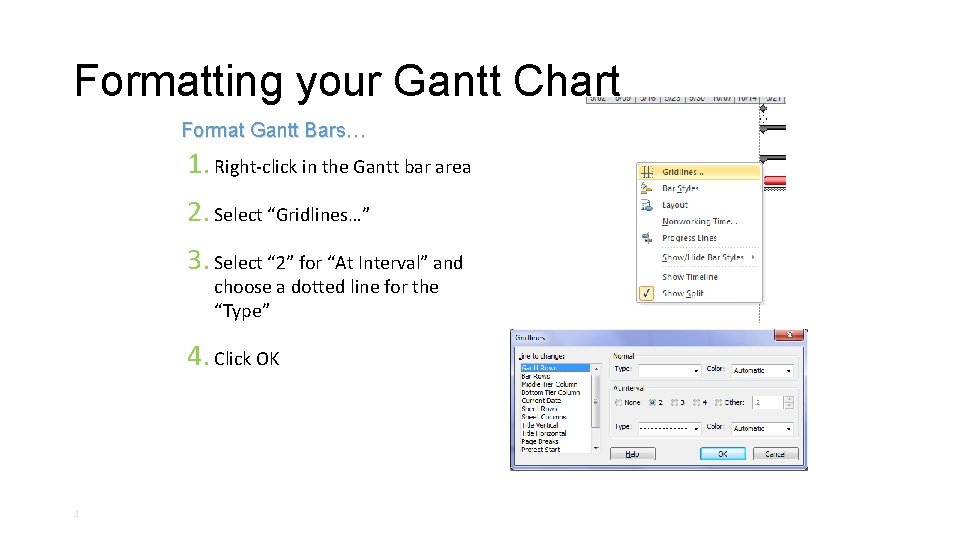 Formatting your Gantt Chart Format Gantt Bars… 1. Right-click in the Gantt bar area