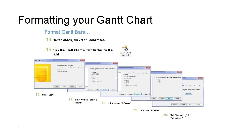 Formatting your Gantt Chart Format Gantt Bars… 14. On the ribbon, click the “Format”