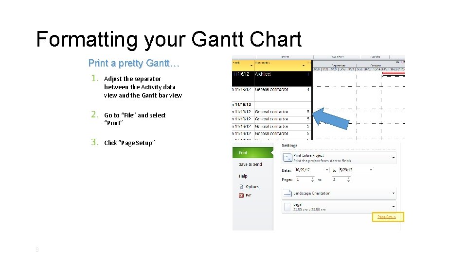 Formatting your Gantt Chart Print a pretty Gantt… 1. 2. 3. 9 Adjust the