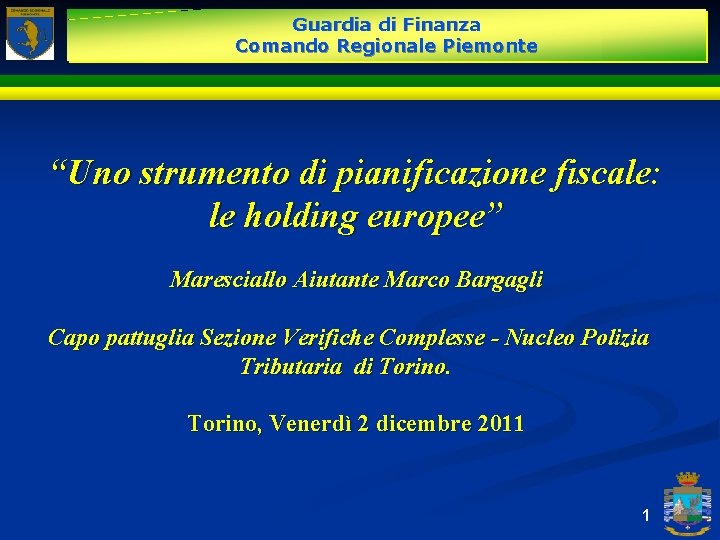Guardia di Finanza Comando Regionale Piemonte “Uno strumento di pianificazione fiscale: le holding europee”