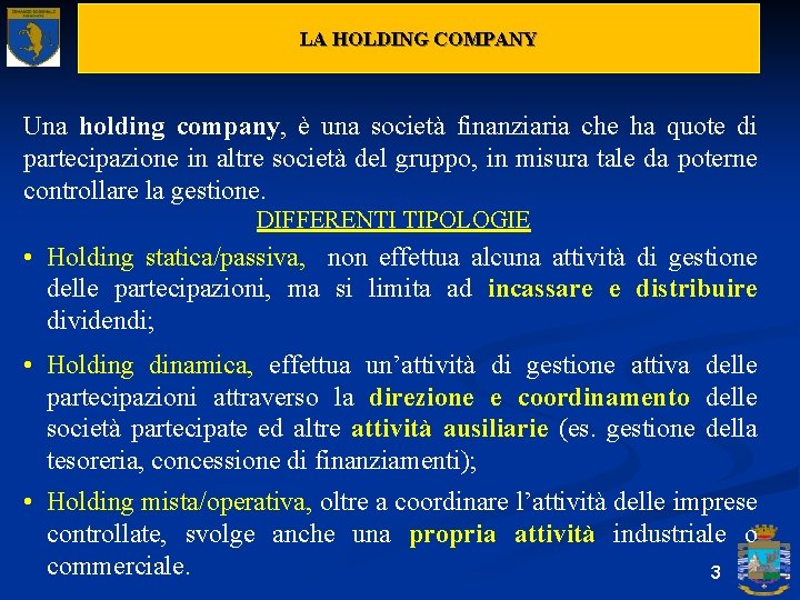 LA HOLDING COMPANY Una holding company, è una società finanziaria che ha quote di