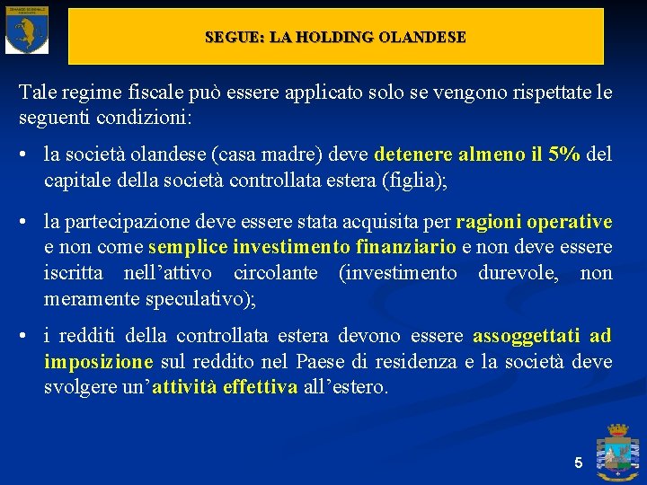 SEGUE: LA HOLDING OLANDESE Tale regime fiscale può essere applicato solo se vengono rispettate