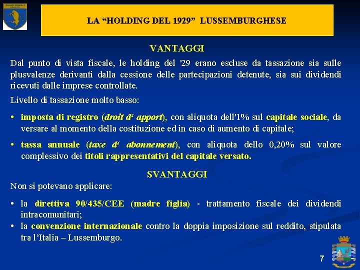 LA “HOLDING DEL 1929” LUSSEMBURGHESE VANTAGGI Dal punto di vista fiscale, le holding del