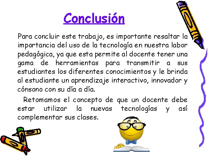 Conclusión Para concluir este trabajo, es importante resaltar la importancia del uso de la