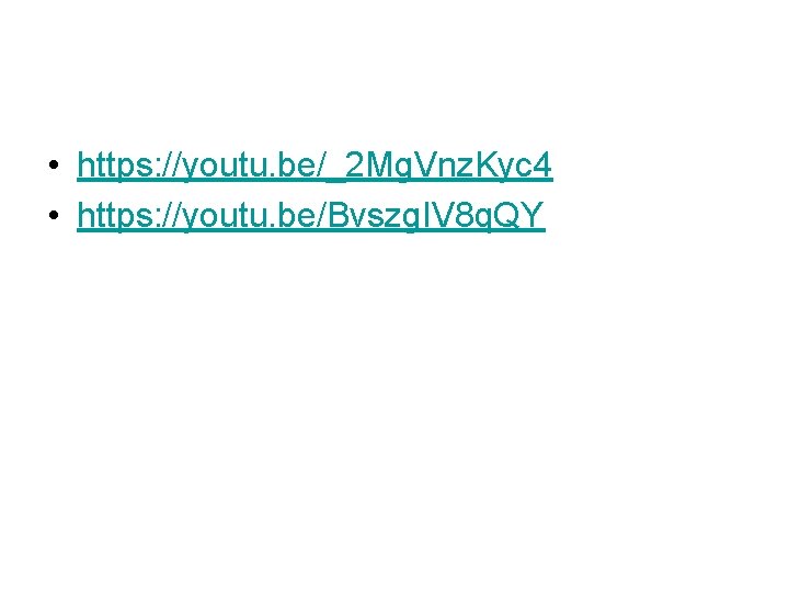  • https: //youtu. be/_2 Mg. Vnz. Kyc 4 • https: //youtu. be/Bvszg. IV