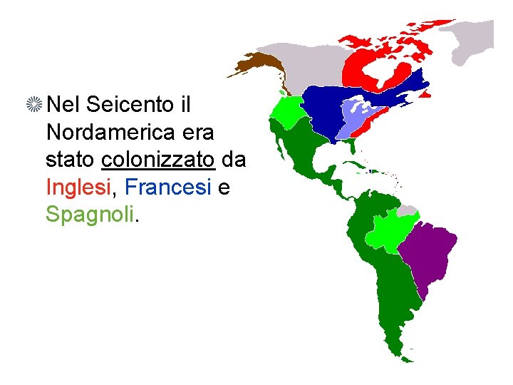 Nel Seicento il Nordamerica era stato colonizzato da Inglesi, Francesi e Spagnoli. 