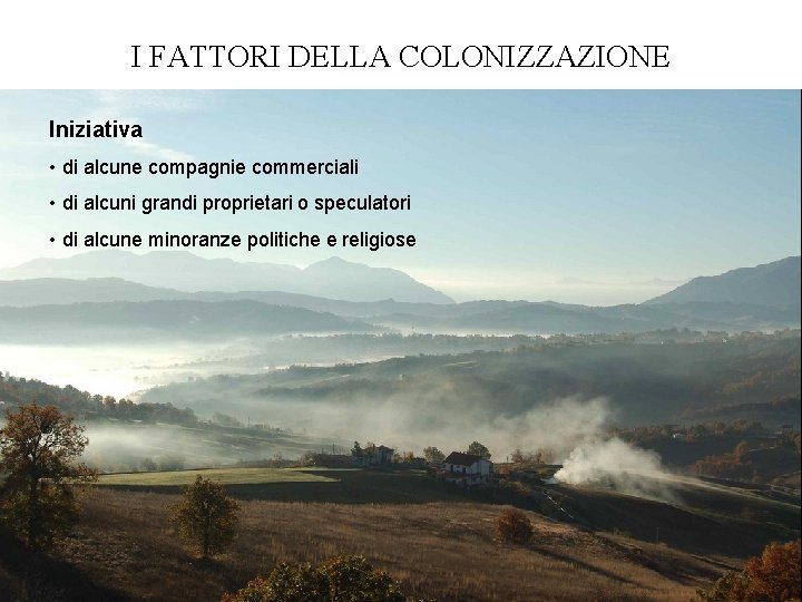 I FATTORI DELLA COLONIZZAZIONE Iniziativa • di alcune compagnie commerciali • di alcuni grandi