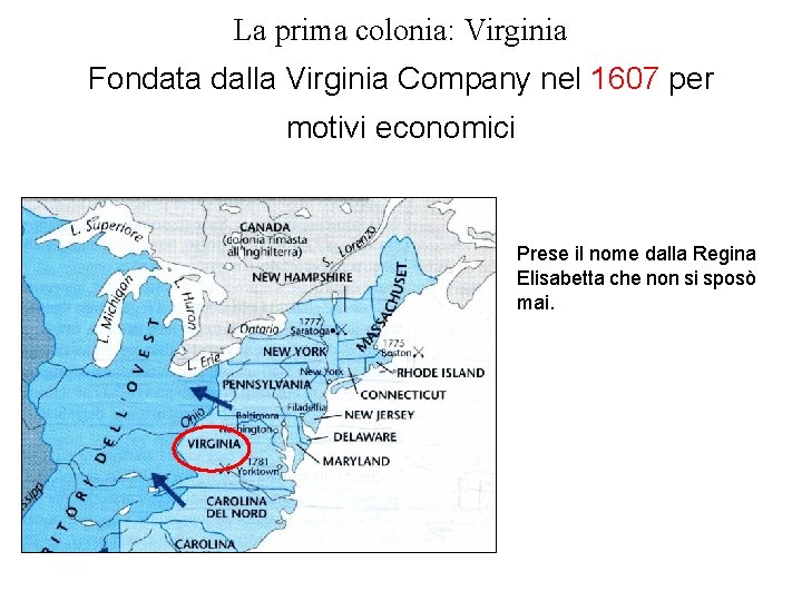 La prima colonia: Virginia Fondata dalla Virginia Company nel 1607 per motivi economici Prese