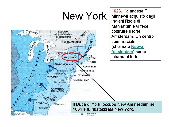 New York 1626, l’olandese P. Minnewit acquistò dagli Indiani l’isola di Manhattan e vi