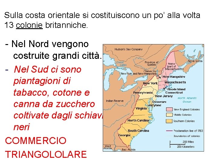 Sulla costa orientale si costituiscono un po’ alla volta 13 colonie britanniche. - Nel