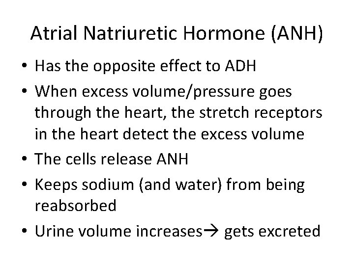 Atrial Natriuretic Hormone (ANH) • Has the opposite effect to ADH • When excess