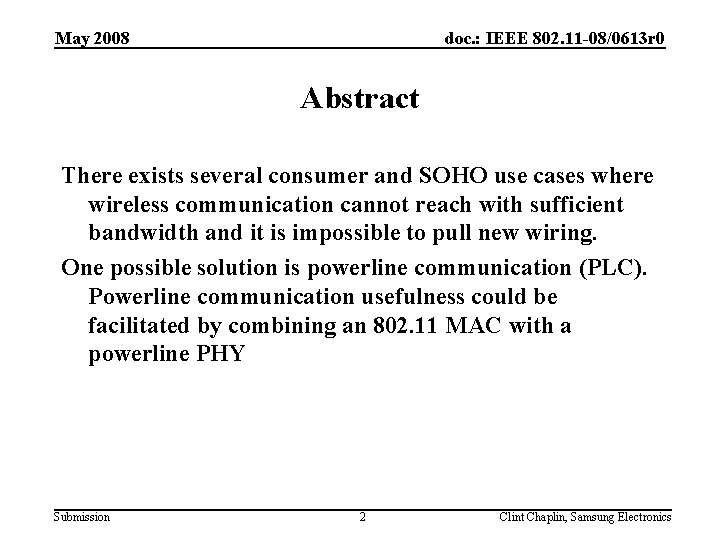 May 2008 doc. : IEEE 802. 11 -08/0613 r 0 Abstract There exists several