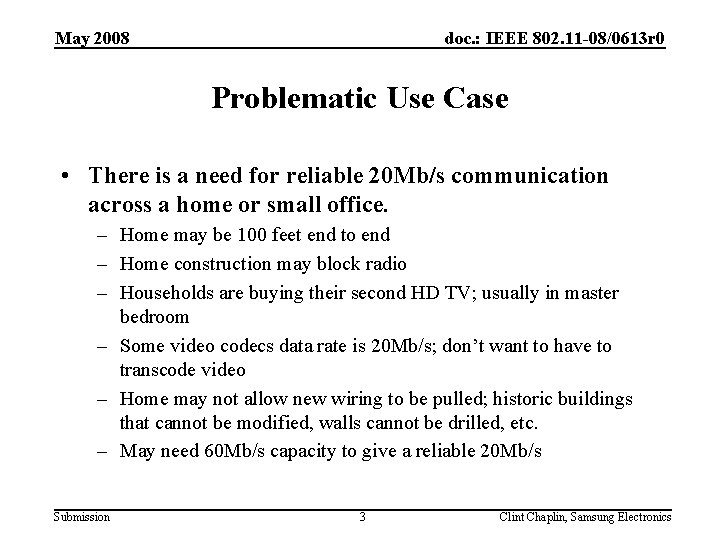 May 2008 doc. : IEEE 802. 11 -08/0613 r 0 Problematic Use Case •