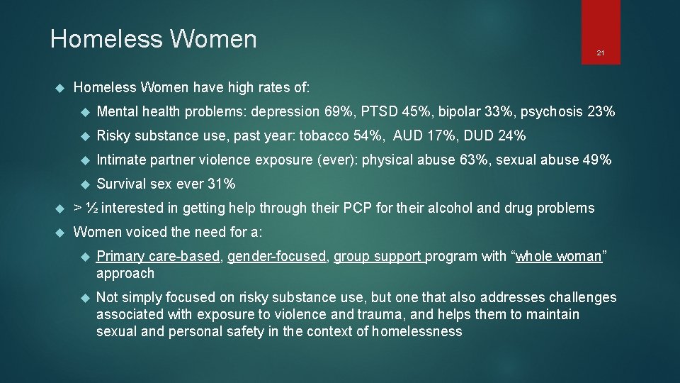 Homeless Women 21 Homeless Women have high rates of: Mental health problems: depression 69%,