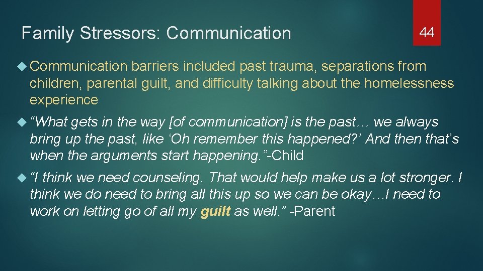 Family Stressors: Communication 44 Communication barriers included past trauma, separations from children, parental guilt,