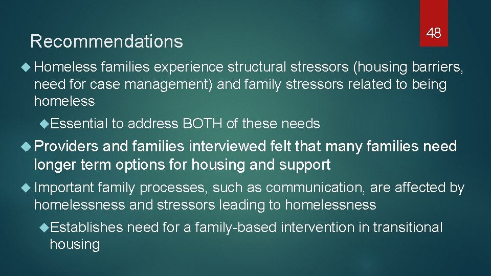 Recommendations 48 Homeless families experience structural stressors (housing barriers, need for case management) and