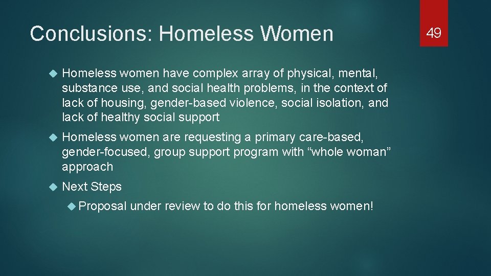 Conclusions: Homeless Women Homeless women have complex array of physical, mental, substance use, and