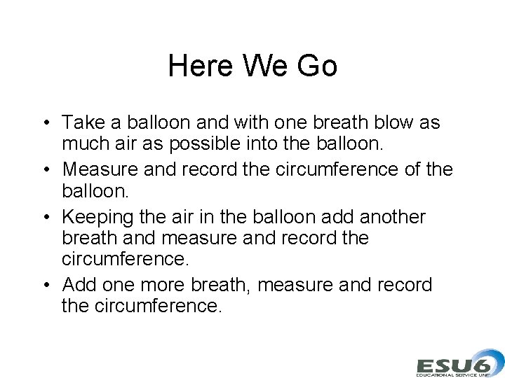 Here We Go • Take a balloon and with one breath blow as much