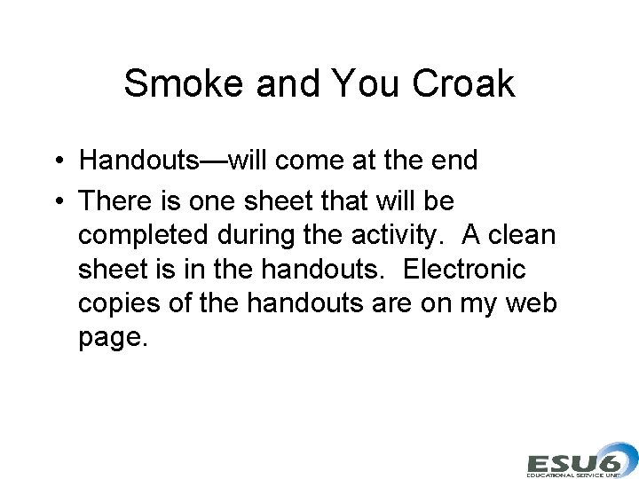 Smoke and You Croak • Handouts—will come at the end • There is one