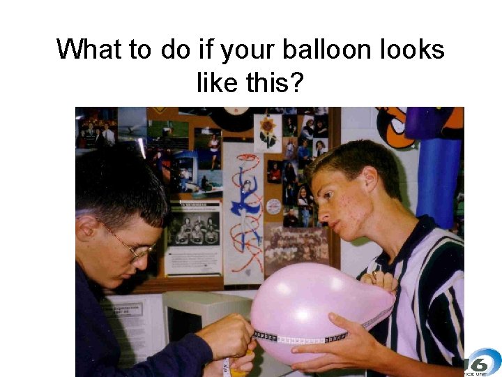 What to do if your balloon looks like this? 