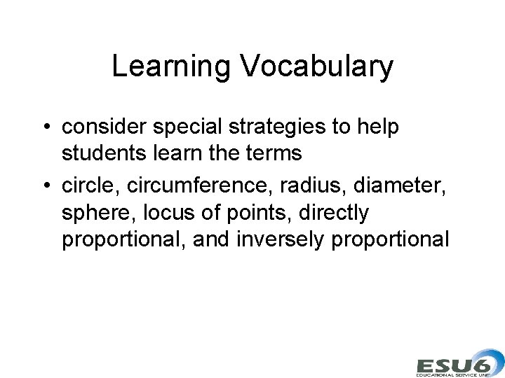 Learning Vocabulary • consider special strategies to help students learn the terms • circle,