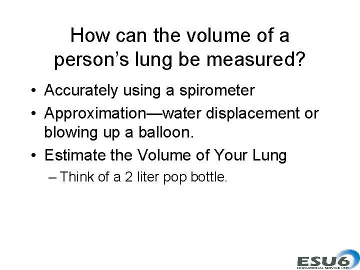 How can the volume of a person’s lung be measured? • Accurately using a